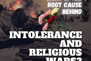 What is the root cause behind intolerance and religious wars?