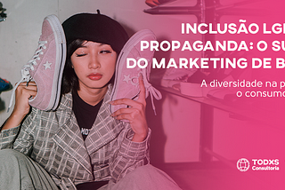 Inclusão LGBTI+ na propaganda: o sucesso do marketing do boicote