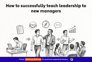 How to successfully teach leadership to new managers