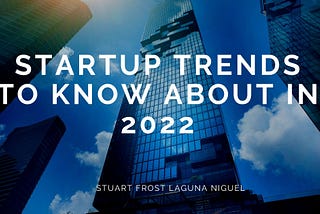 Startup Trends to Know About in 2022