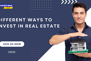 DIFFERENT WAYS TO INVEST IN REAL ESTATE