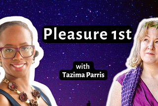 Put your Pleasure first, Ladies!! Find out why with Tazima on Seeds of Self Love.