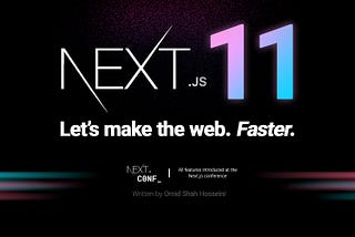 Introducing all the new features of Next.js 11 — Let’s make the web Faster