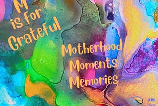 Motherhood, Moments & Memories