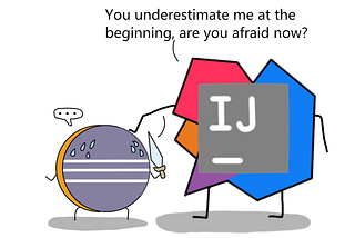 intellij to eclipse — you underestimated me? are you afraid now.
 eclipse is.