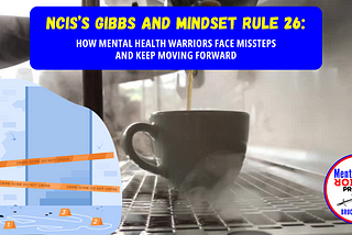 NCIS’s Gibbs and Mindset Rule 26: How Mental Health Warriors Face Missteps and Keep Moving Forward