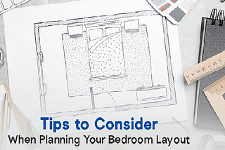 How to Design a Bedroom Layout? — Best Tips to Create Your Dream Bedroom