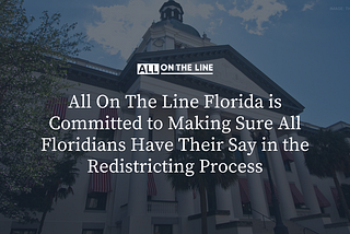 All On The Line Florida is Committed to Making Sure All Floridians Have Their Say in the…