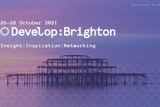 Amazing: Inspiring: Educative: — Develop: Brighton 2021