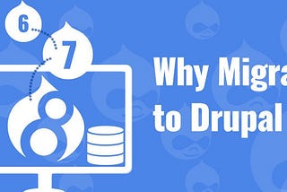 Why Migrate to Drupal 8?