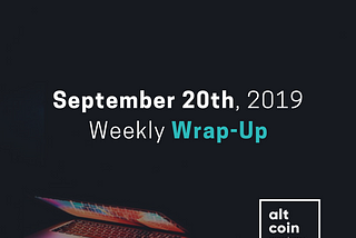 September 20th, 2019 Weekly Wrap-Up