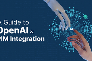 A Guide to OpenAI and PIM Integration