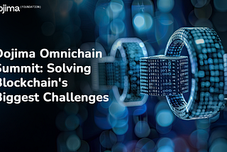 Dojima Omnichain Summit: Solving Blockchain’s Biggest Challenges