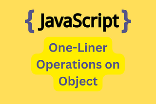 JavaScript Objects - One-Liner Operations used by senior developers