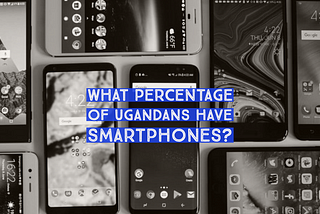 Do 26 percent of Ugandans have smartphones?