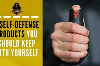 Self-Defense Products You Should Keep with Yourself