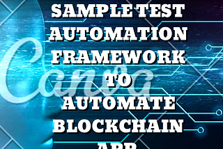 Sample Test Automation Framework to automate Blockchain App