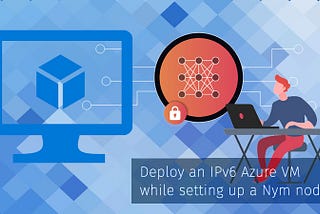 Deploy an IPv6 Azure VM while setting up a Nym node