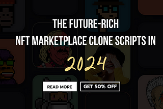 The Future-Rich NFT Marketplace Clone Scripts In 2024