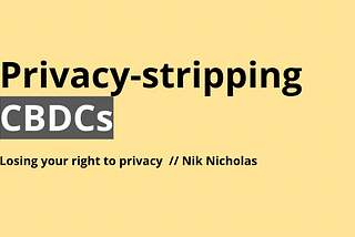 How CBDCs will inevitably strip you of your right to privacy.
