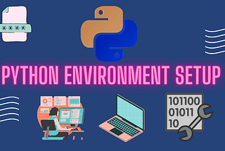 “Setting up a Python Environment: A Step-by-Step Guide for Beginners”