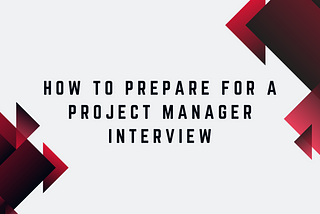 How to Prepare for a Project Manager Interview in the IT Field