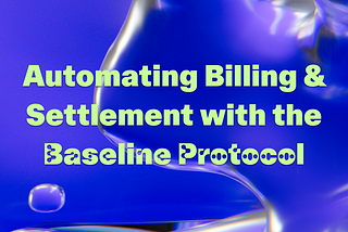 Automating Billing & Settlement with the Baseline Protocol