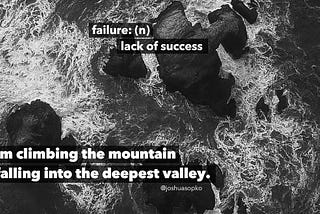 From climbing the mountain to falling into the deepest valley.
