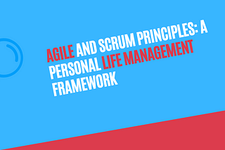 Agile and Scrum Principles: A Personal Life Management Framework
