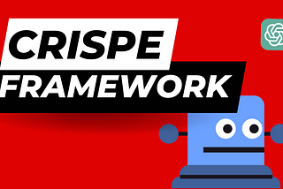 CRISPE — Prompt Engineering Framework