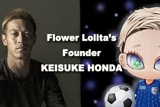 Keisuke Honda Joins FLOWER LOLITA as an Investor and Co-founder!