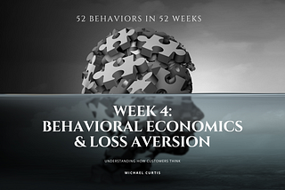 52 Behaviors in 52 Weeks: Week 4 — Behavioral Economics, Loss Aversion in Product