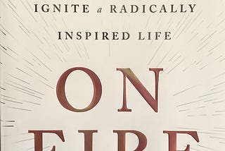 How the Book “On Fire” by John O’Leary Will Spark Change in Your Life