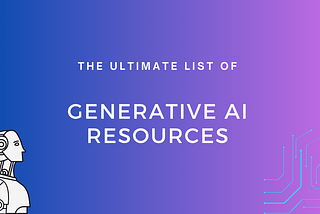 Ultimate List of Generative AI Resources