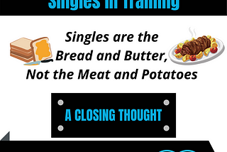 Singles are the Bread and Butter, Not the Meat and Potatoes