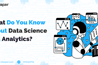 What Do You Know About Data Science and Analytics?