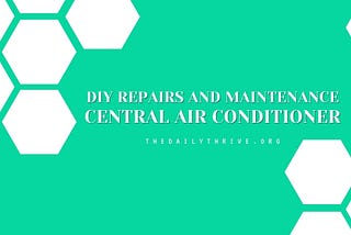DIY Repairs and Maintenance of Central Air Conditioner