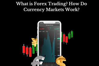 What is online Forex Trading? How Do Currency Markets Work?