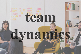 Team Dynamics to Improve Teamwork