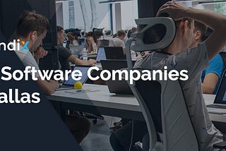 5 Software Companies in Dallas, Texas That Can Help Your Startup