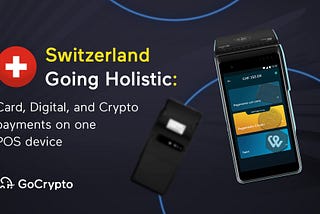 Switzerland Going Holistic: Card, Digital and Crypto payments on one POS device