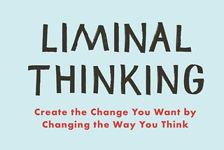Review: Liminal Thinking by Dave Gray