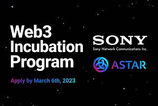 Web3 Incubation Program by Sony Network Communications and Astar