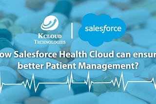 How Salesforce Health Cloud can ensure better patient management?