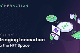 NFracTion: Bringing Innovation to the NFT Space