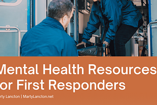 Mental Health Resources for First Responders | Marty Lancton | Philanthropy & Firefighters