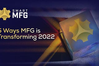 5 Ways MFG will Transform 2022