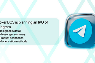 Broker BCS is planning to launch an IPO of Telegram