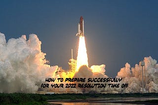 How to Prepare Successfully for Your 2022 Resolution Take Off