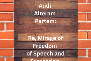 Bolo Toh Jaane — Audi Alteram Partem: Re, Mirage of Freedom of Speech and Expression